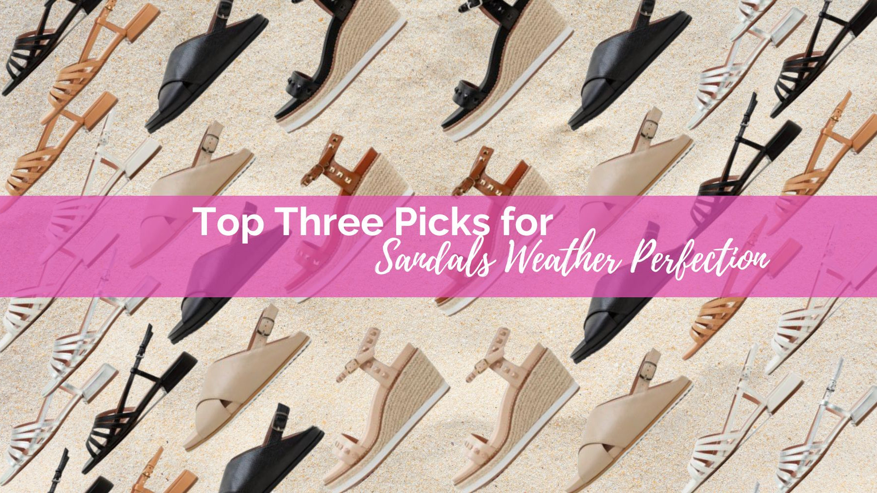 Top Three Picks for Sandals Weather Perfection